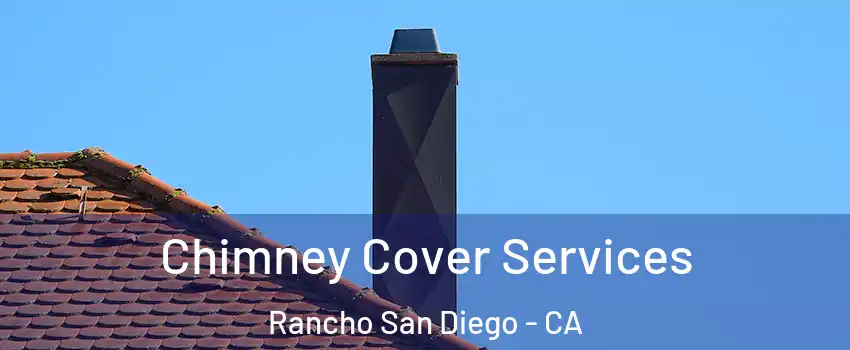  Chimney Cover Services Rancho San Diego - CA