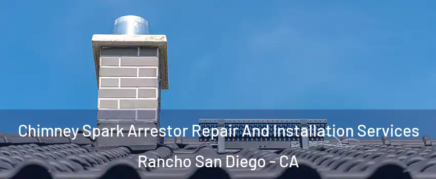  Chimney Spark Arrestor Repair And Installation Services Rancho San Diego - CA