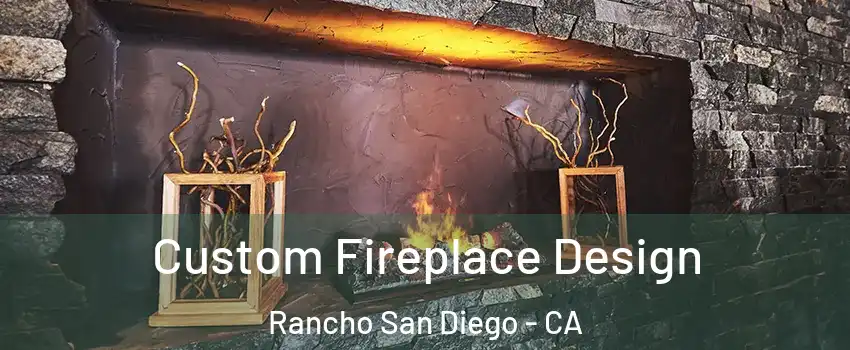  Custom Fireplace Design Rancho San Diego - CA