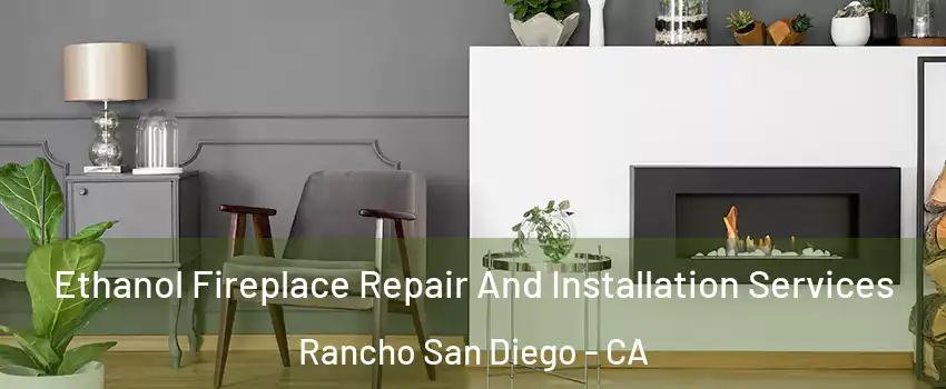  Ethanol Fireplace Repair And Installation Services Rancho San Diego - CA