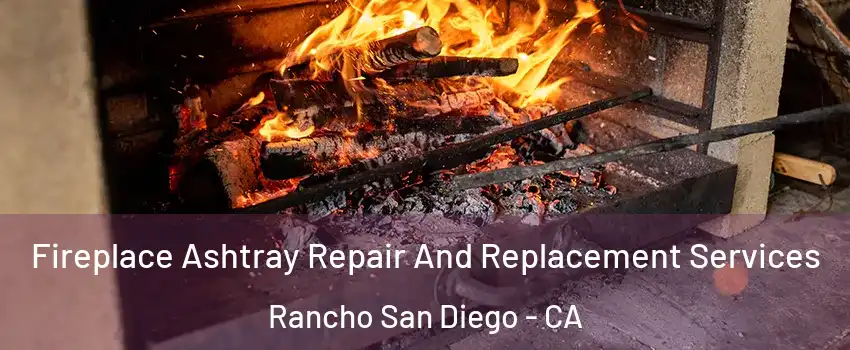  Fireplace Ashtray Repair And Replacement Services Rancho San Diego - CA