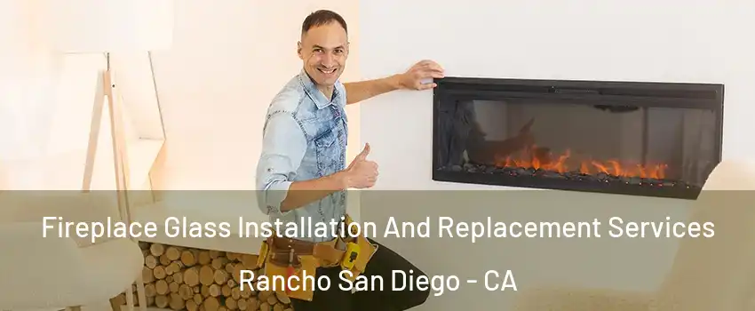  Fireplace Glass Installation And Replacement Services Rancho San Diego - CA