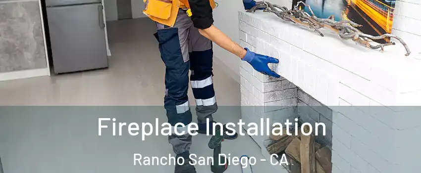  Fireplace Installation Rancho San Diego - CA