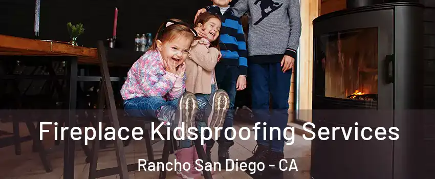  Fireplace Kidsproofing Services Rancho San Diego - CA
