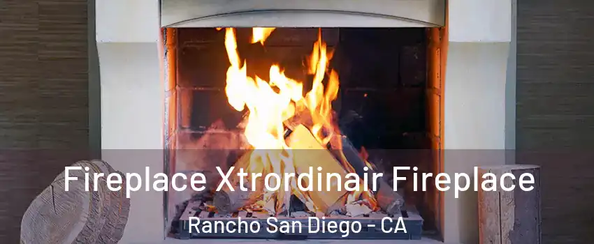  Fireplace Xtrordinair Fireplace Rancho San Diego - CA