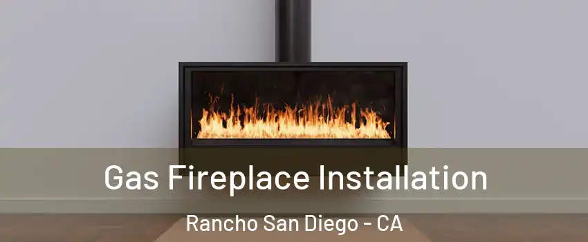  Gas Fireplace Installation Rancho San Diego - CA