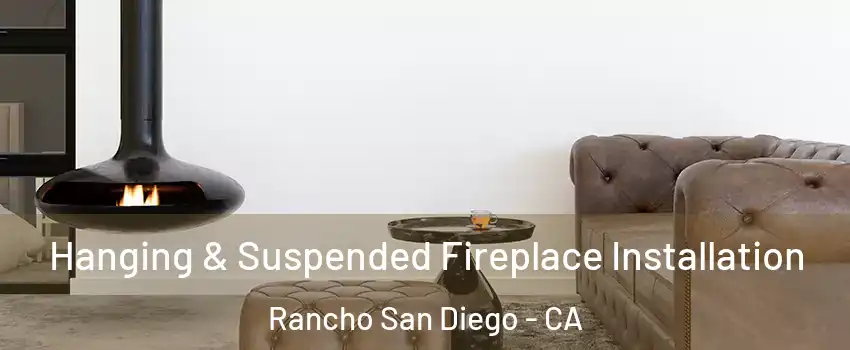  Hanging & Suspended Fireplace Installation Rancho San Diego - CA
