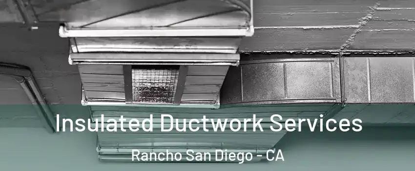  Insulated Ductwork Services Rancho San Diego - CA