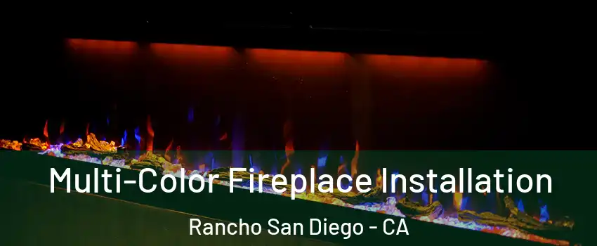  Multi-Color Fireplace Installation Rancho San Diego - CA