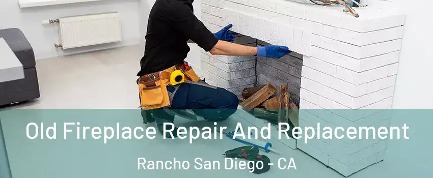  Old Fireplace Repair And Replacement Rancho San Diego - CA