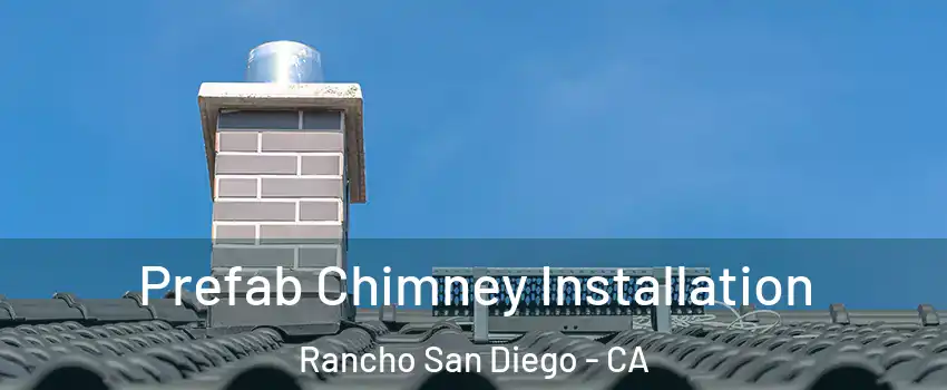 Prefab Chimney Installation Rancho San Diego - CA