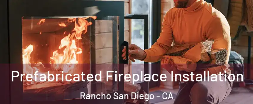  Prefabricated Fireplace Installation Rancho San Diego - CA
