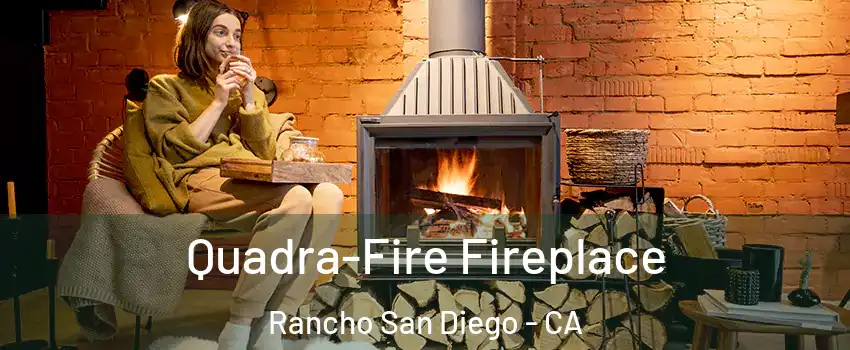  Quadra-Fire Fireplace Rancho San Diego - CA