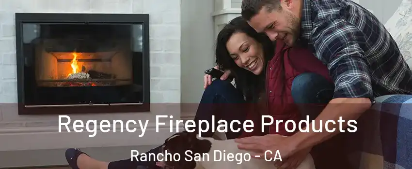  Regency Fireplace Products Rancho San Diego - CA