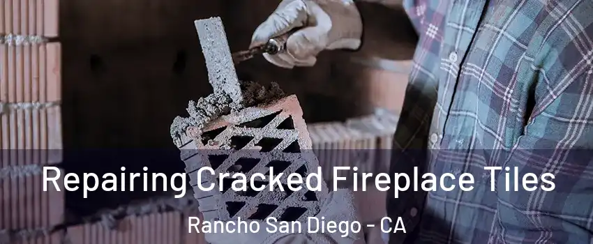  Repairing Cracked Fireplace Tiles Rancho San Diego - CA