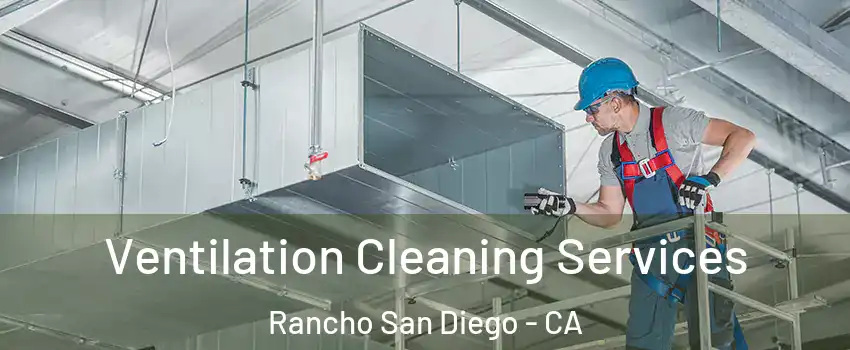  Ventilation Cleaning Services Rancho San Diego - CA