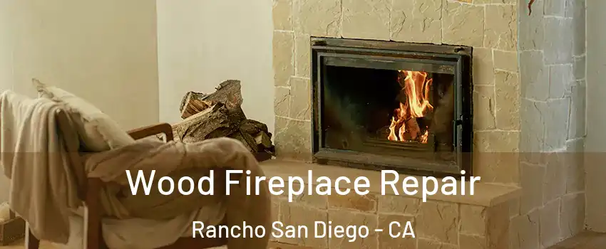  Wood Fireplace Repair Rancho San Diego - CA