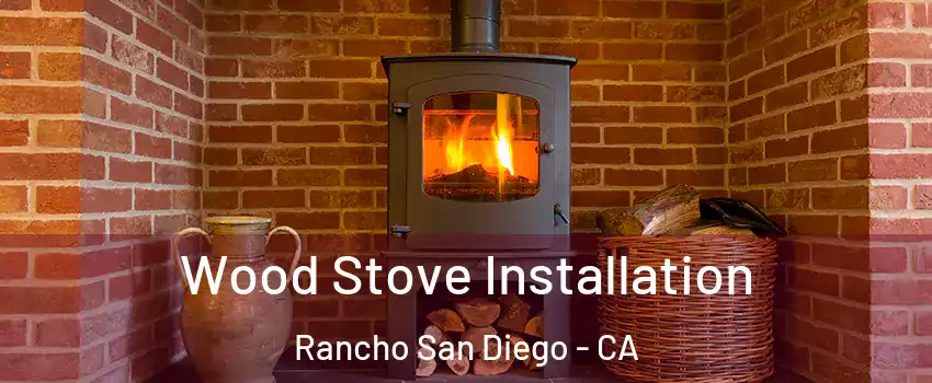  Wood Stove Installation Rancho San Diego - CA